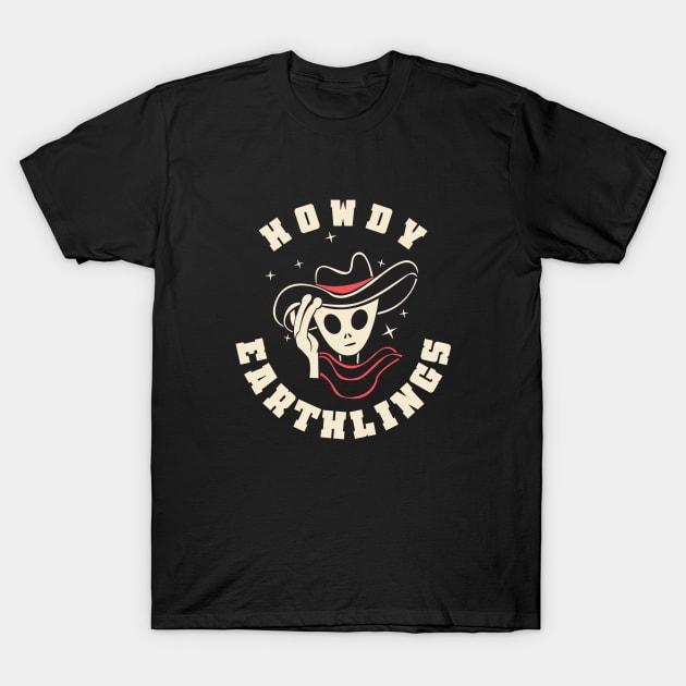 Howdy Earthlings Funny T-Shirt by JDaneStore